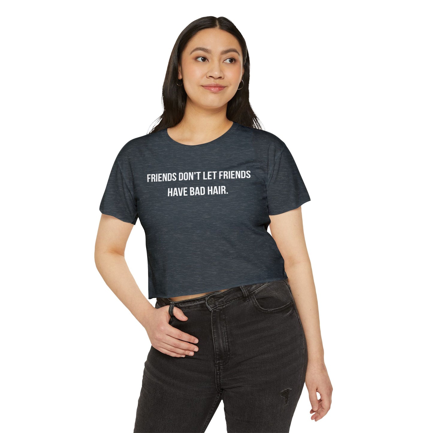 Friends Don't let Friends Have Bad Hair Days Crop Top