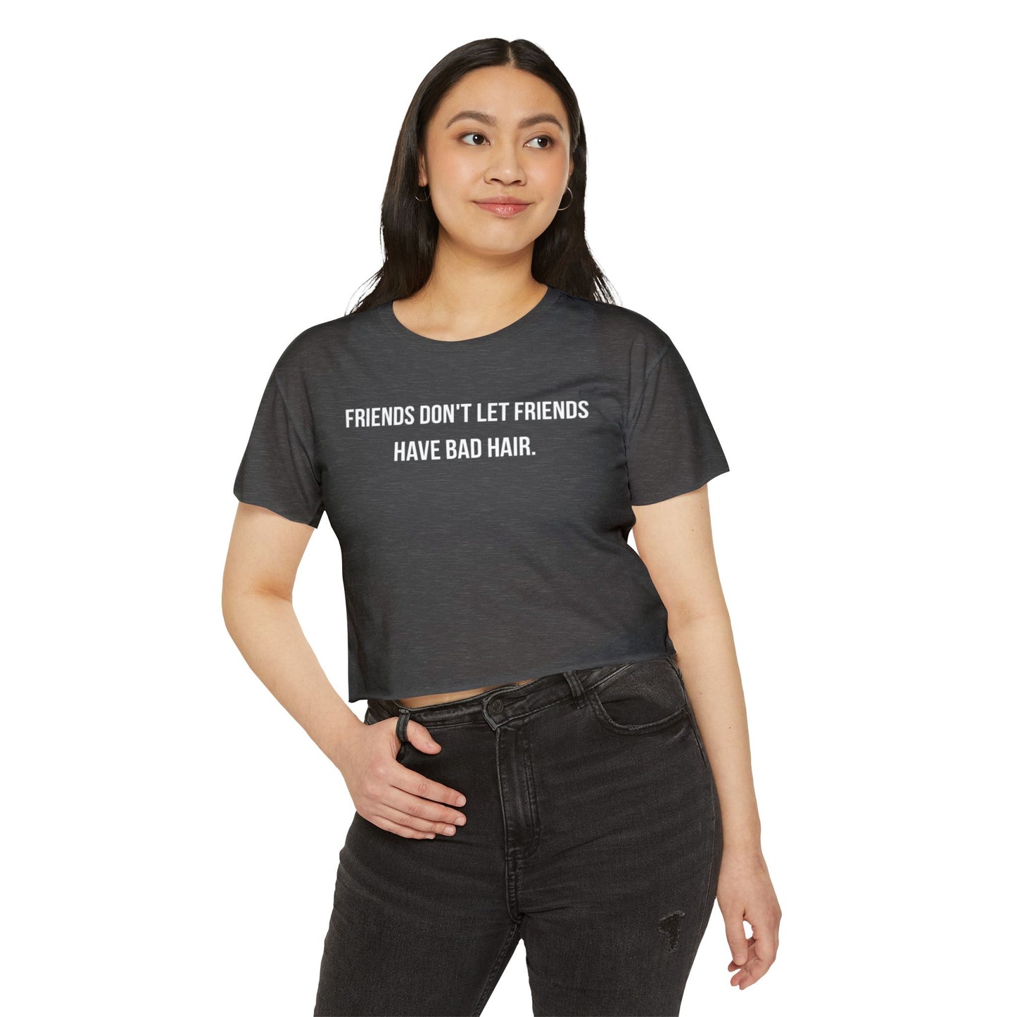 Friends Don't let Friends Have Bad Hair Days Crop Top