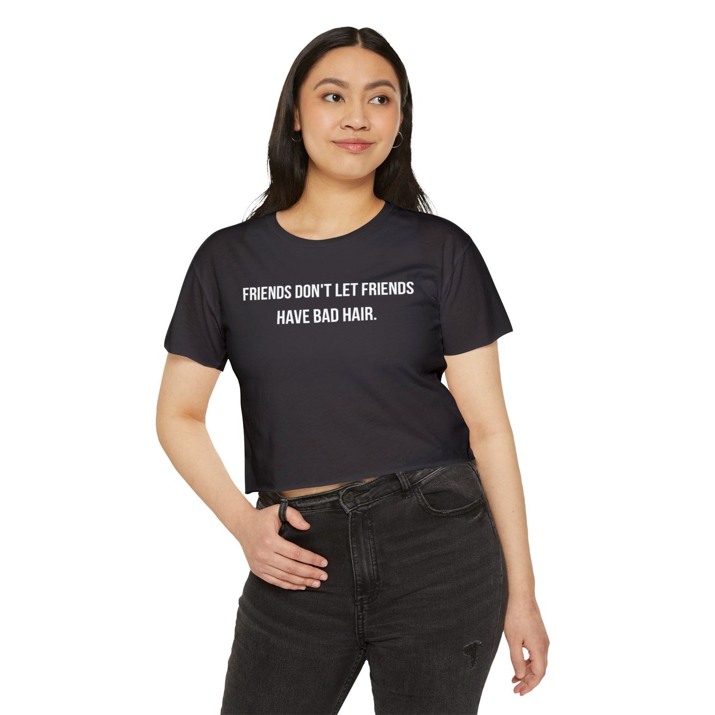 Friends Don't let Friends Have Bad Hair Days Crop Top