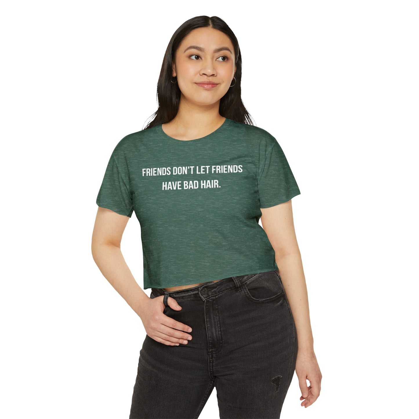 Friends Don't let Friends Have Bad Hair Days Crop Top