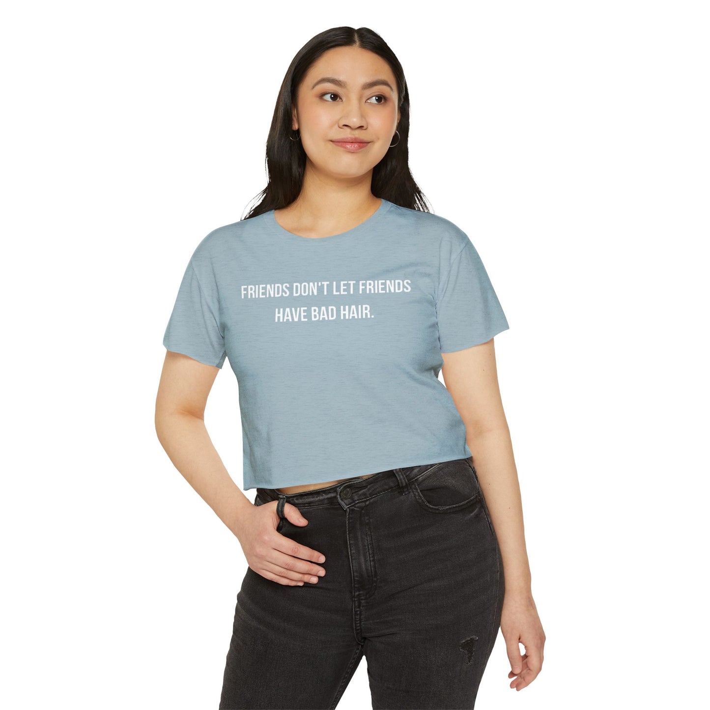 Friends Don't let Friends Have Bad Hair Days Crop Top
