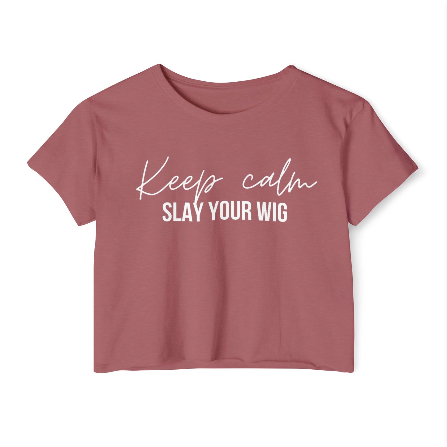 Keep Calm Slay Your Wig Crop Top
