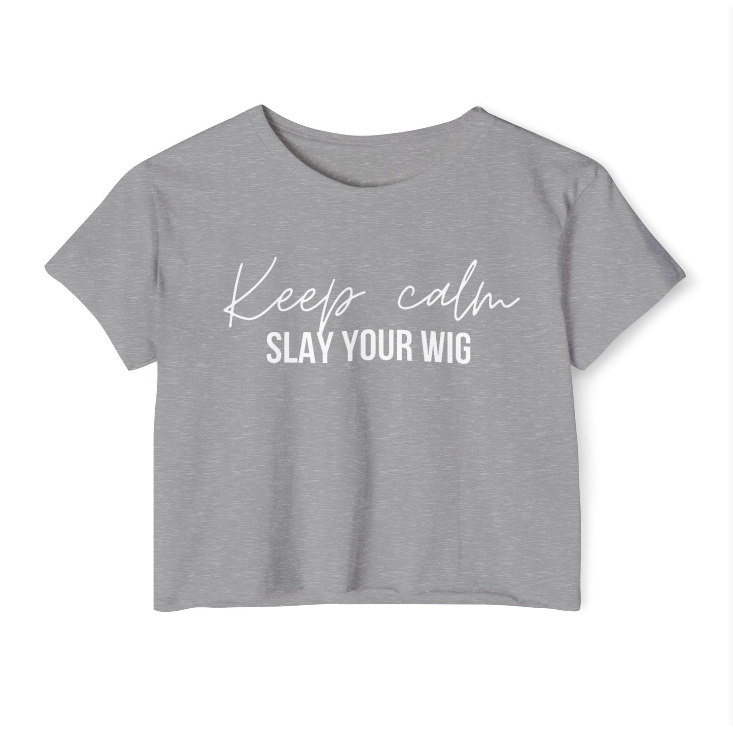 Keep Calm Slay Your Wig Crop Top