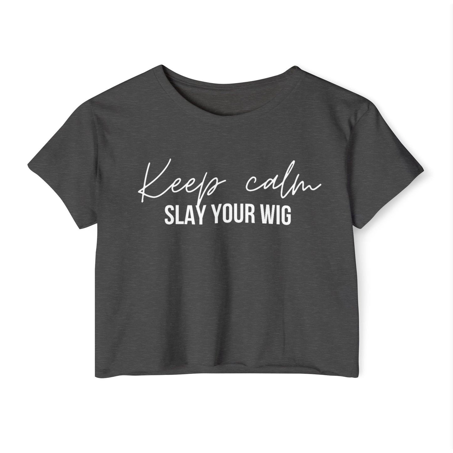 Keep Calm Slay Your Wig Crop Top