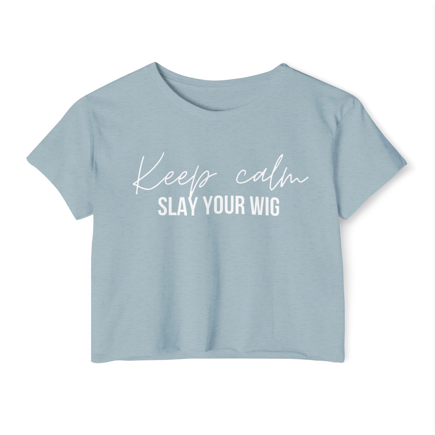 Keep Calm Slay Your Wig Crop Top