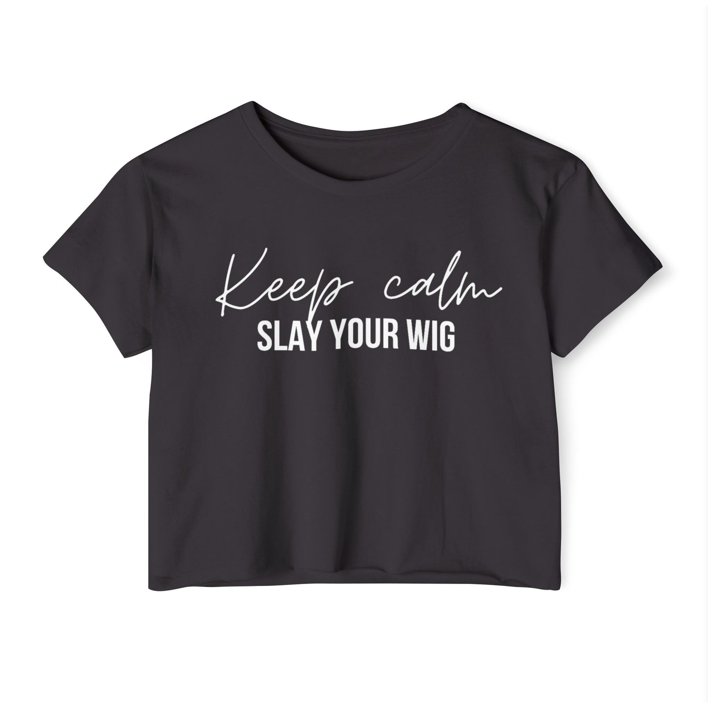 Keep Calm Slay Your Wig Crop Top