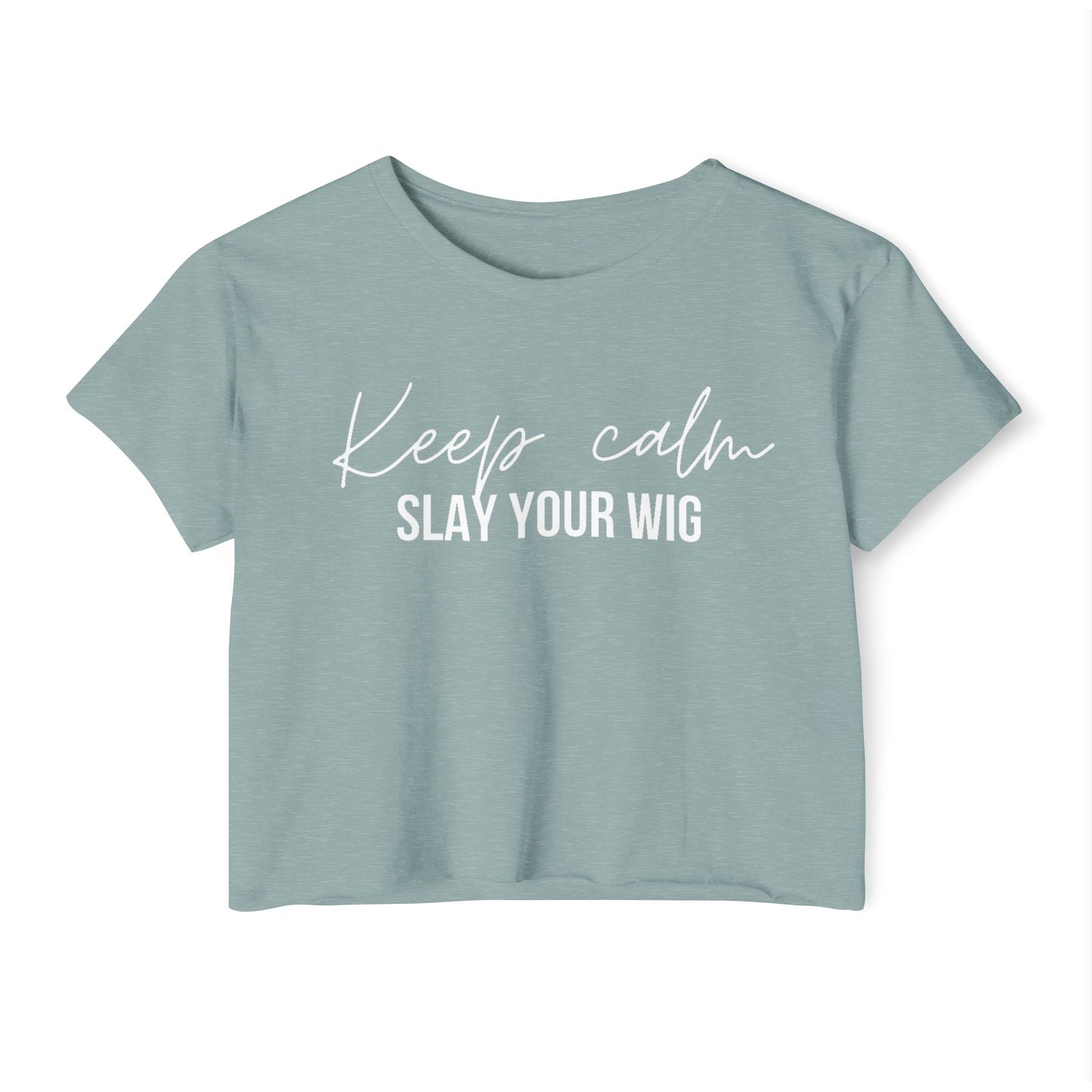 Keep Calm Slay Your Wig Crop Top