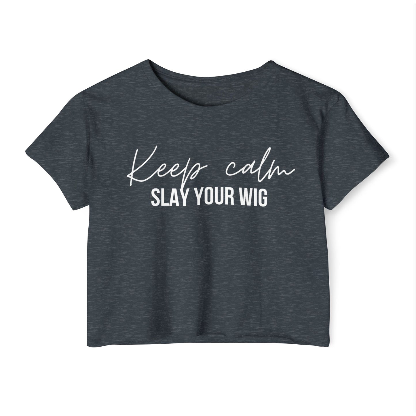 Keep Calm Slay Your Wig Crop Top
