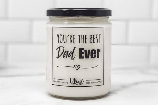 You're The Best Dad Ever | Non-Toxic Soy Candle Large